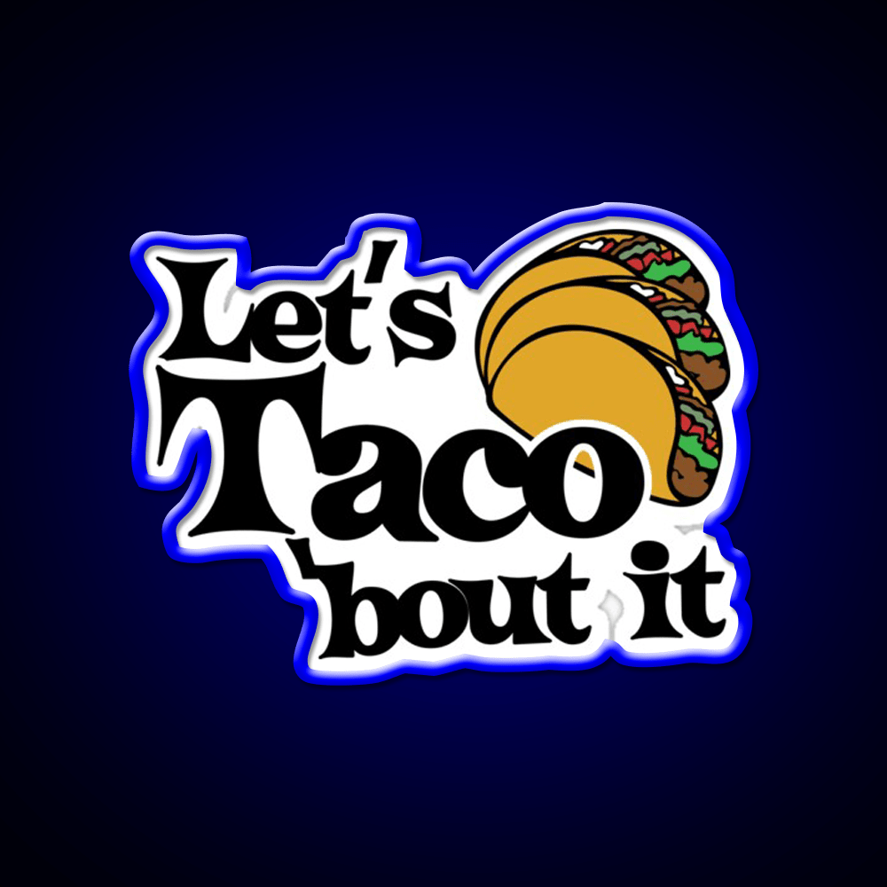 Lets Taco Bout It Taco Led Neon Sign Food Neon Sign Food Neon Sign Rgb Color - Shineneon