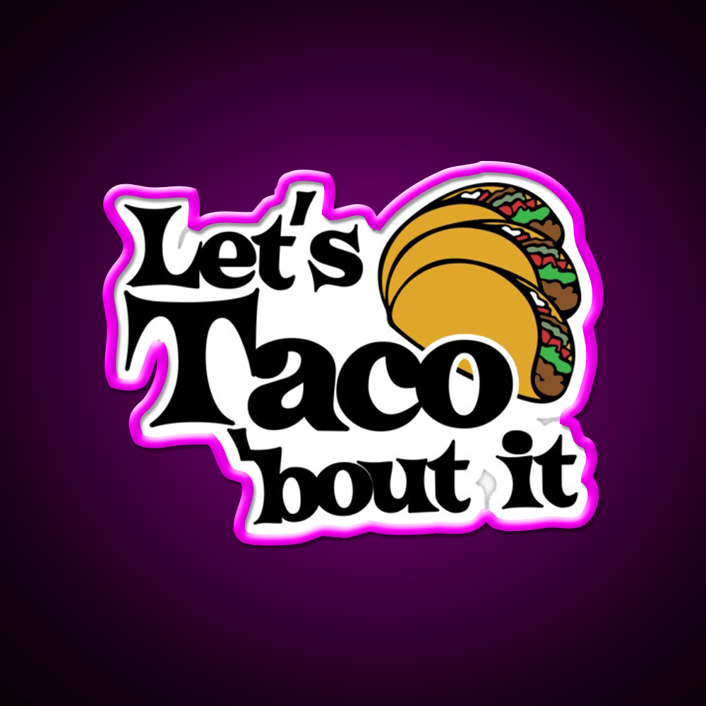 Lets Taco Bout It Taco Led Neon Sign Food Neon Sign Food Neon Sign Rgb Color - Shineneon