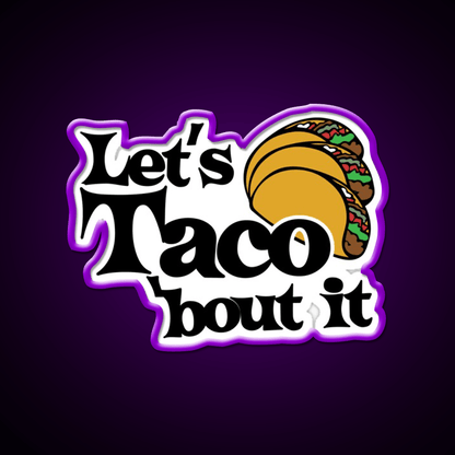 Lets Taco Bout It Taco Led Neon Sign Food Neon Sign Food Neon Sign Rgb Color - Shineneon