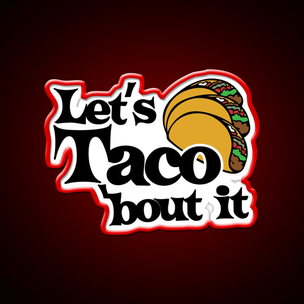 Lets Taco Bout It Taco Led Neon Sign Food Neon Sign Food Neon Sign Rgb Color - Shineneon