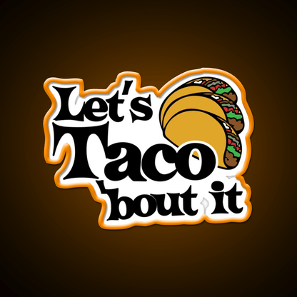 Lets Taco Bout It Taco Led Neon Sign Food Neon Sign Food Neon Sign Rgb Color - Shineneon