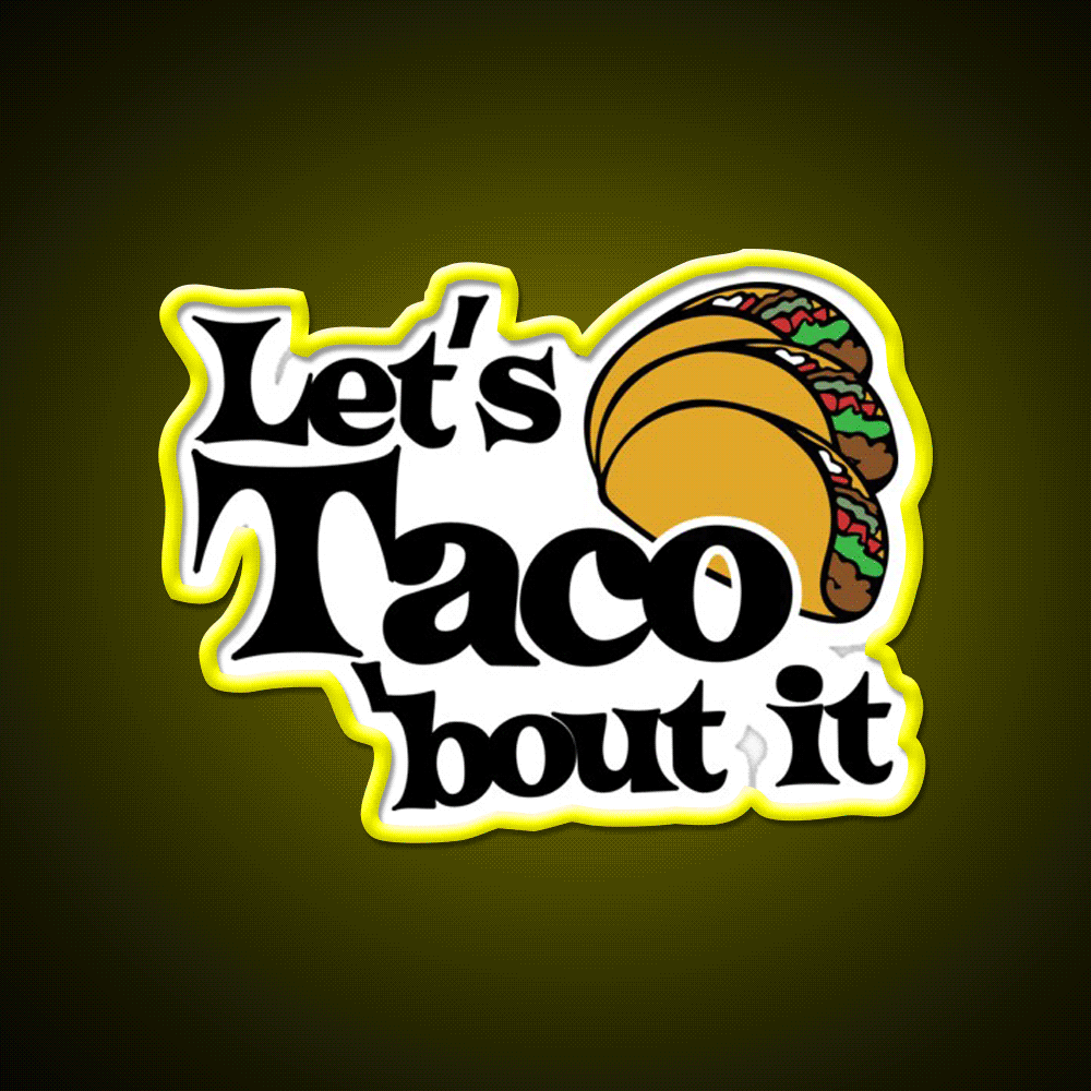 Lets Taco Bout It Taco Led Neon Sign Food Neon Sign Food Neon Sign Rgb Color - Custom LED neon sign front view