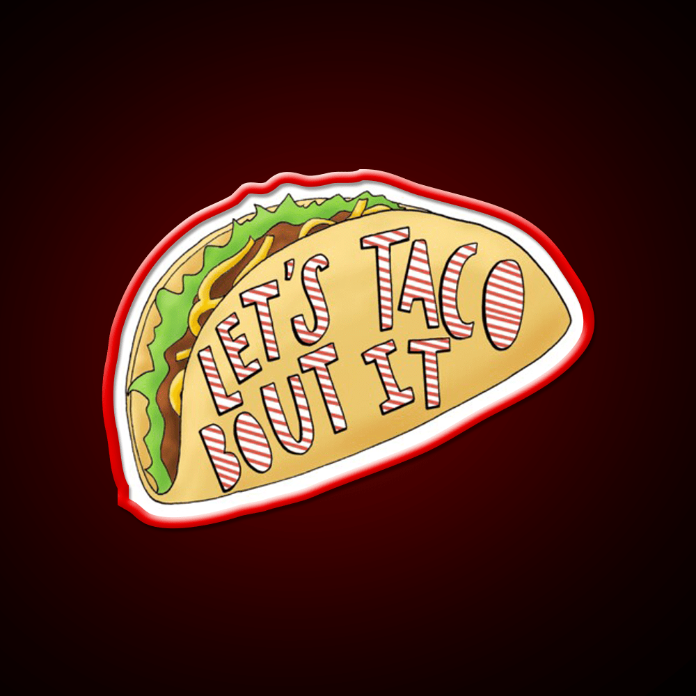 Lets Taco Bout It Taco Led Neon Sign Food Neon Sign Rgb Color - Shineneon