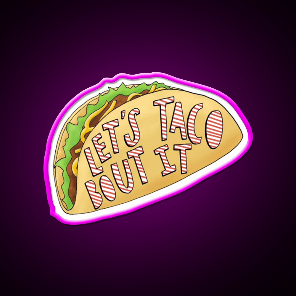 Lets Taco Bout It Taco Led Neon Sign Food Neon Sign Rgb Color - Shineneon