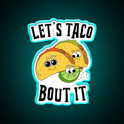 Lets Taco Bout It Taco Led Neon Sign For Mexican Party Rgb Color - Shineneon