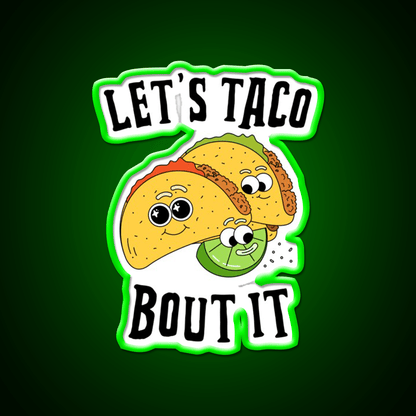 Lets Taco Bout It Taco Led Neon Sign For Mexican Party Rgb Color - Shineneon