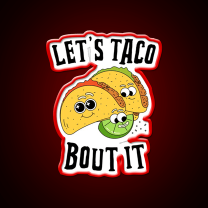Lets Taco Bout It Taco Led Neon Sign For Mexican Party Rgb Color - Shineneon