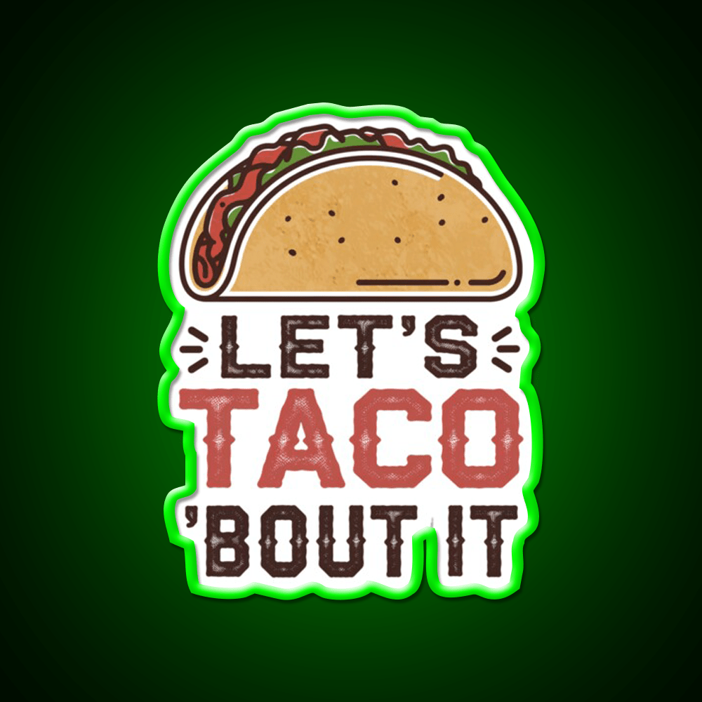 Lets Taco Bout It Taco Led Neon Sign For Taco Night Rgb Color - Shineneon