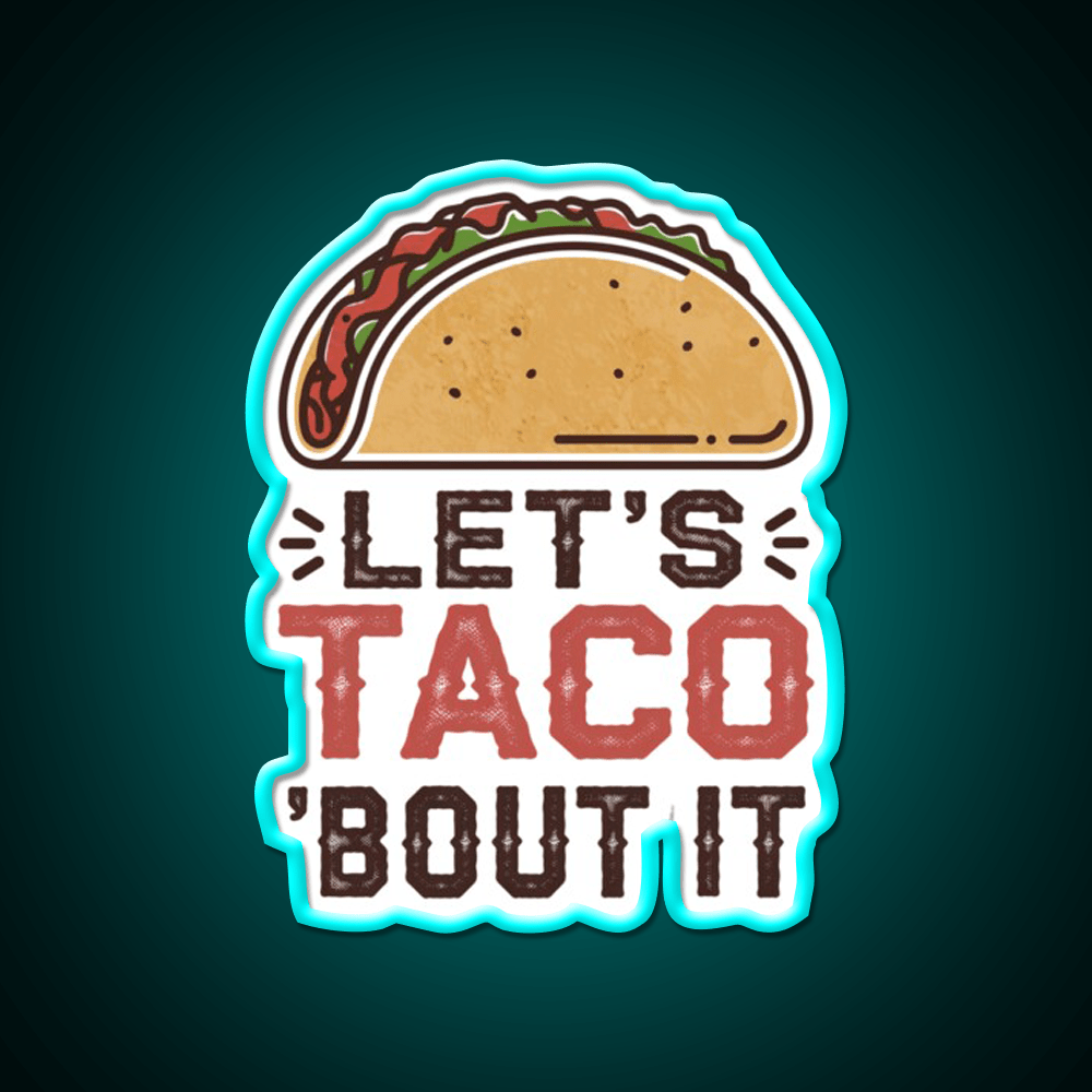 Lets Taco Bout It Taco Led Neon Sign For Taco Night Rgb Color - Shineneon