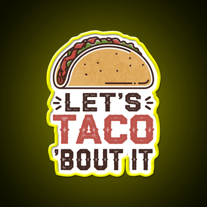 Lets Taco Bout It Taco Led Neon Sign For Taco Night Rgb Color - Shineneon