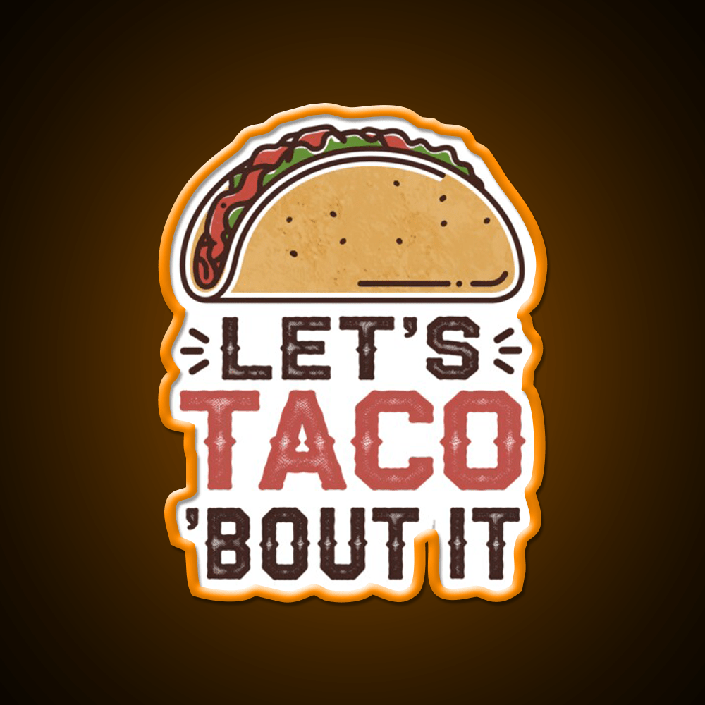 Lets Taco Bout It Taco Led Neon Sign For Taco Night Rgb Color - Shineneon