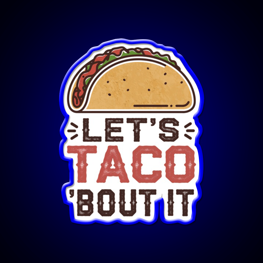 Lets Taco Bout It Taco Led Neon Sign For Taco Night Rgb Color - Shineneon
