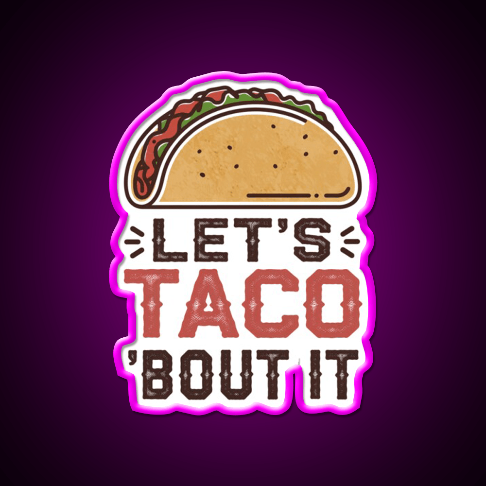 Lets Taco Bout It Taco Led Neon Sign For Taco Night Rgb Color - Shineneon