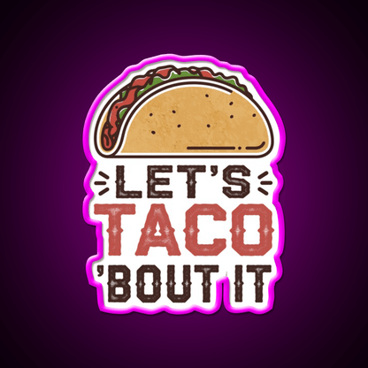 Lets Taco Bout It Taco Led Neon Sign For Taco Night Rgb Color - Shineneon