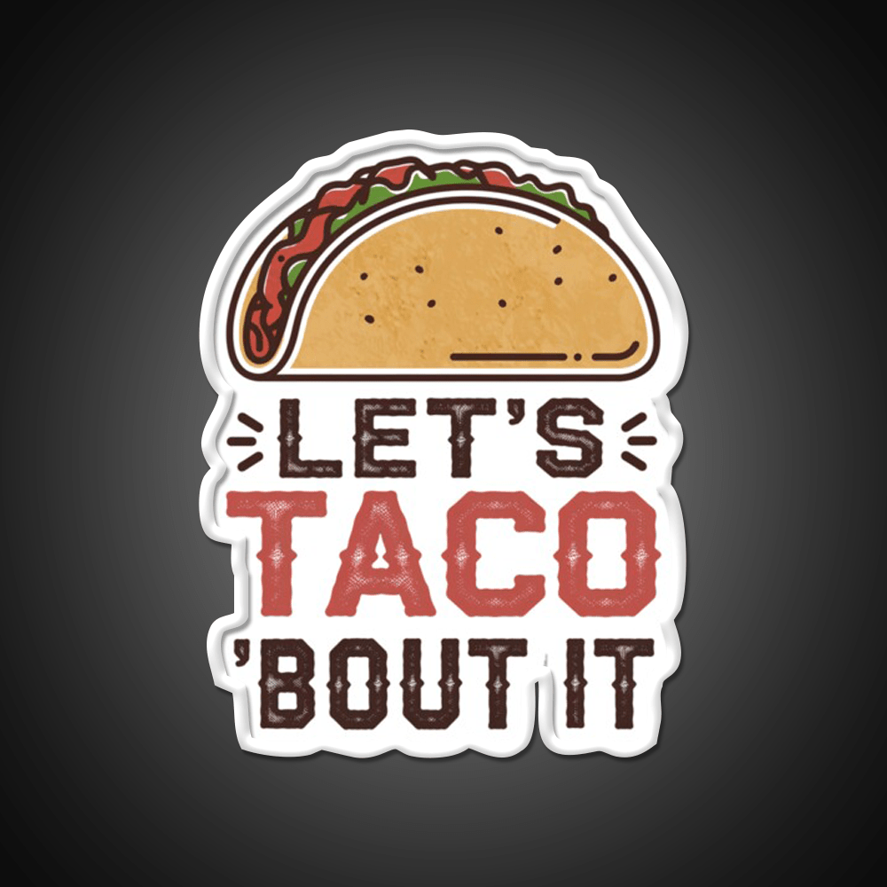 Lets Taco Bout It Taco Led Neon Sign For Taco Night Rgb Color - Shineneon
