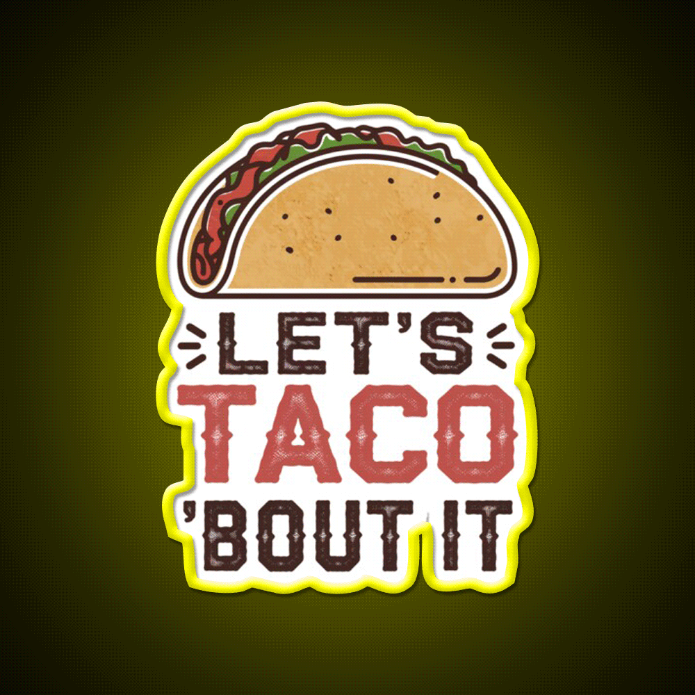 Lets Taco Bout It Taco Led Neon Sign For Taco Night Rgb Color - Custom LED neon sign front view
