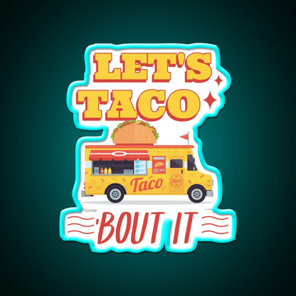 Lets Taco Bout It Taco Led Neon Sign Kitchen Sign For Man Cave Rgb Color - Shineneon