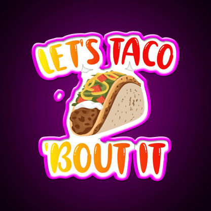 Lets Taco Bout It Taco Led Neon Sign Kitchen Sign Kitchen Sign Rgb Color - Shineneon