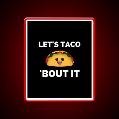Lets Taco Bout It Taco Led Neon Sign Kitchen Sign Rgb Color - Shineneon