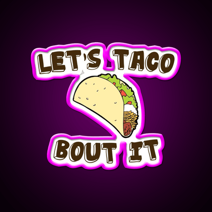 Lets Taco Bout It Taco Led Neon Sign Kitchen Sign Wall Light Rgb Color - Shineneon
