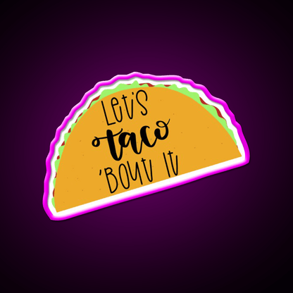 Lets Taco Bout It Taco Led Neon Sign Led Sign Gift Rgb Color - Shineneon
