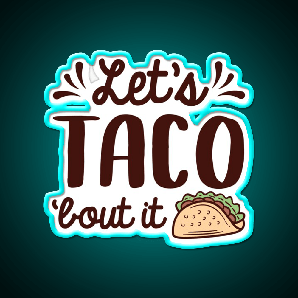 Lets Taco Bout It Taco Led Neon Sign Mexican Food Sign Rgb Color - Shineneon