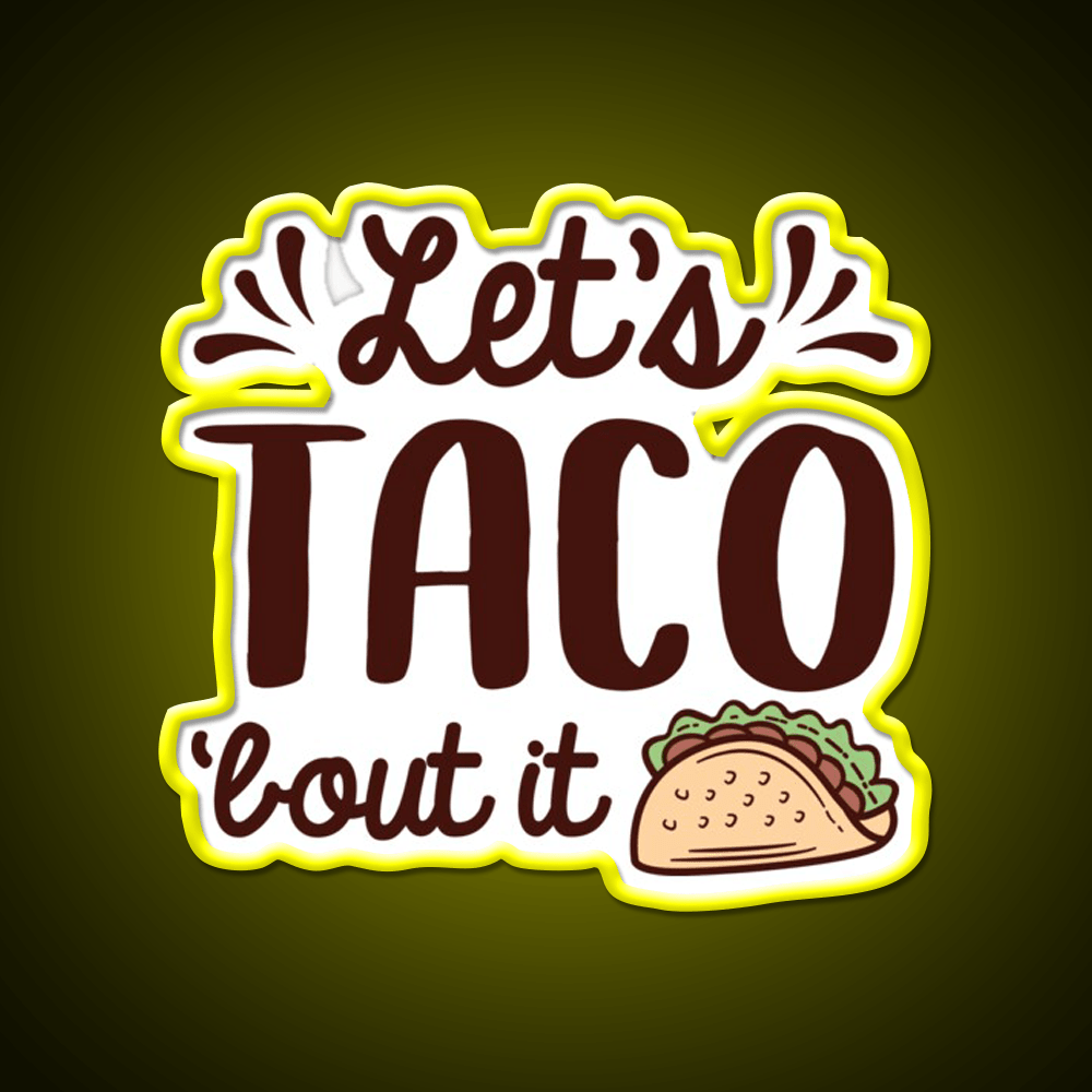 Lets Taco Bout It Taco Led Neon Sign Mexican Food Sign Rgb Color - Shineneon