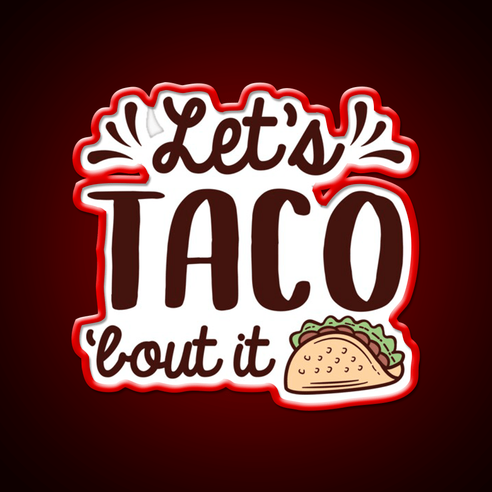 Lets Taco Bout It Taco Led Neon Sign Mexican Food Sign Rgb Color - Shineneon
