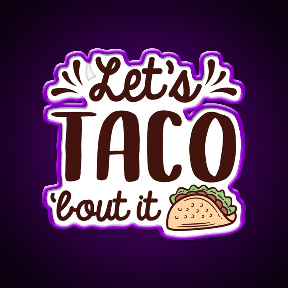 Lets Taco Bout It Taco Led Neon Sign Mexican Food Sign Rgb Color - Shineneon