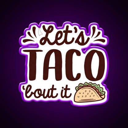 Lets Taco Bout It Taco Led Neon Sign Mexican Food Sign Rgb Color - Shineneon