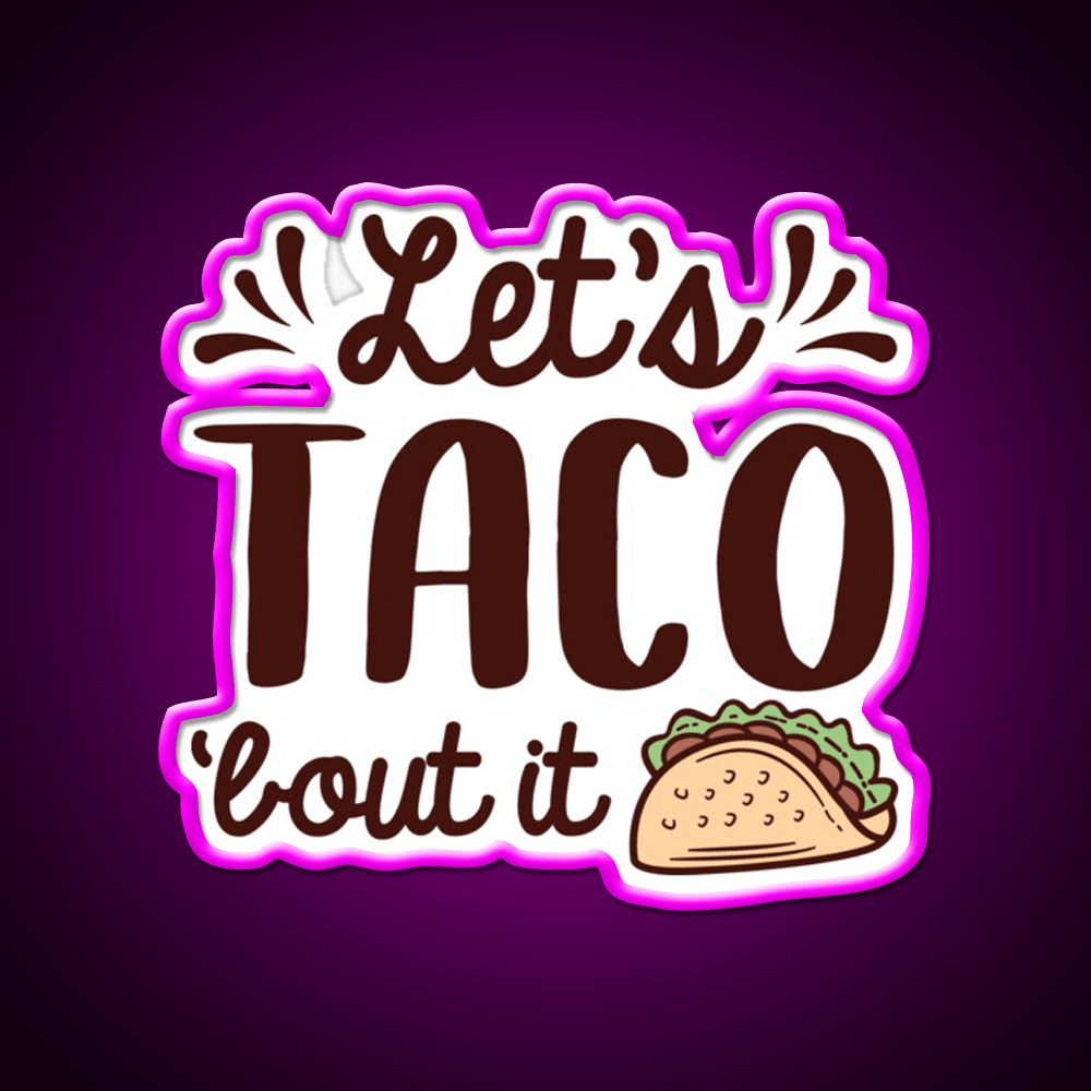 Lets Taco Bout It Taco Led Neon Sign Mexican Food Sign Rgb Color - Shineneon