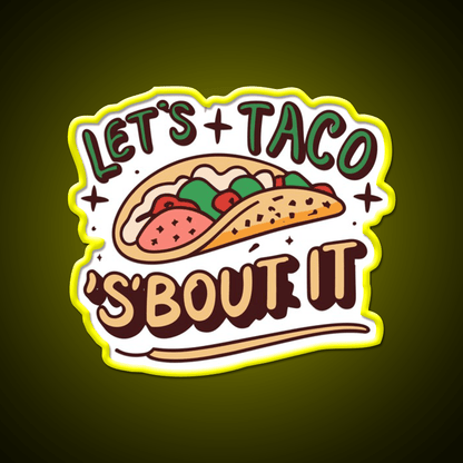 Lets Taco Bout It Taco Led Neon Sign Quote Neon Led Sign Rgb Color - Shineneon