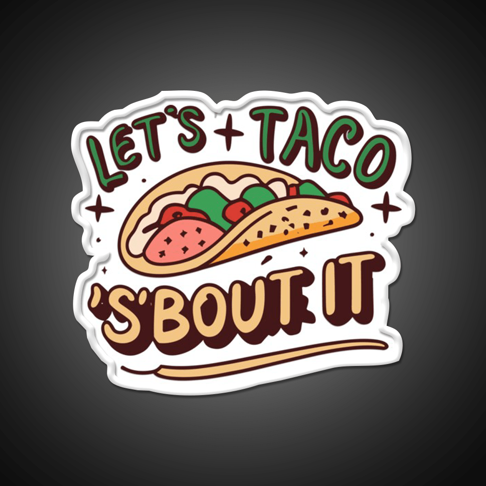 Lets Taco Bout It Taco Led Neon Sign Quote Neon Led Sign Rgb Color - Shineneon