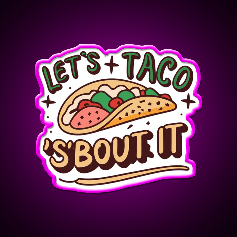 Lets Taco Bout It Taco Led Neon Sign Quote Neon Led Sign Rgb Color - Shineneon