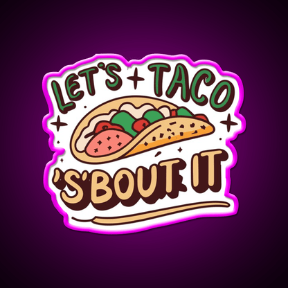 Lets Taco Bout It Taco Led Neon Sign Quote Neon Led Sign Rgb Color - Shineneon