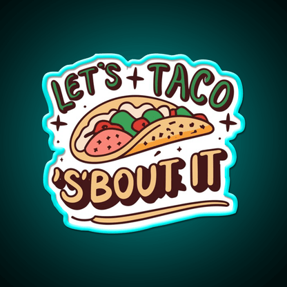 Lets Taco Bout It Taco Led Neon Sign Quote Neon Led Sign Rgb Color - Shineneon