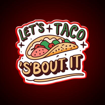 Lets Taco Bout It Taco Led Neon Sign Quote Neon Led Sign Rgb Color - Shineneon