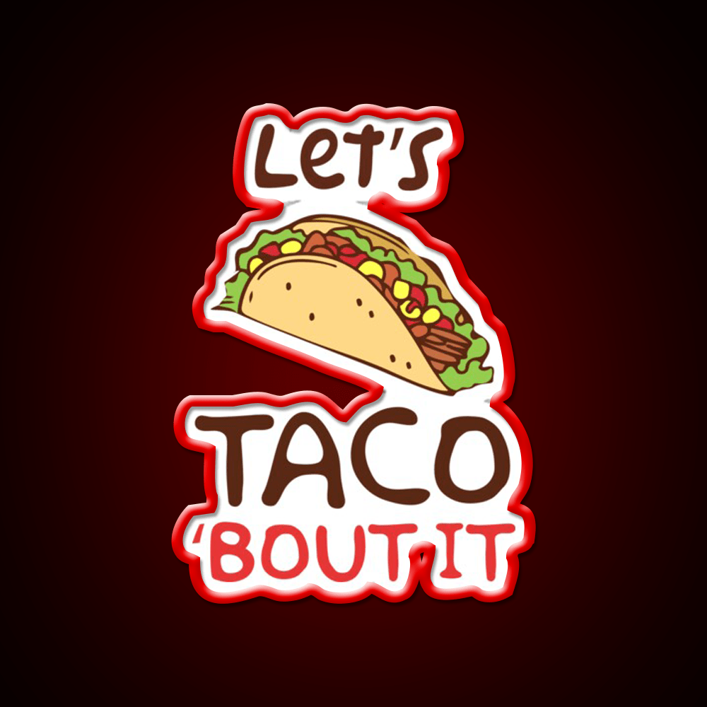 Lets Taco Bout It Taco Led Neon Sign Taco Fan Rgb Color - Shineneon