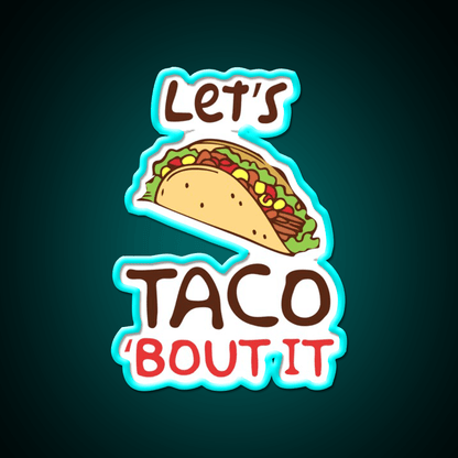 Lets Taco Bout It Taco Led Neon Sign Taco Fan Rgb Color - Shineneon