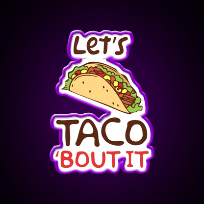 Lets Taco Bout It Taco Led Neon Sign Taco Fan Rgb Color - Shineneon