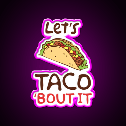Lets Taco Bout It Taco Led Neon Sign Taco Fan Rgb Color - Shineneon