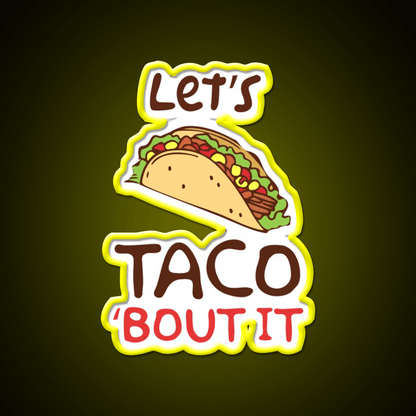 Lets Taco Bout It Taco Led Neon Sign Taco Fan Rgb Color - Shineneon