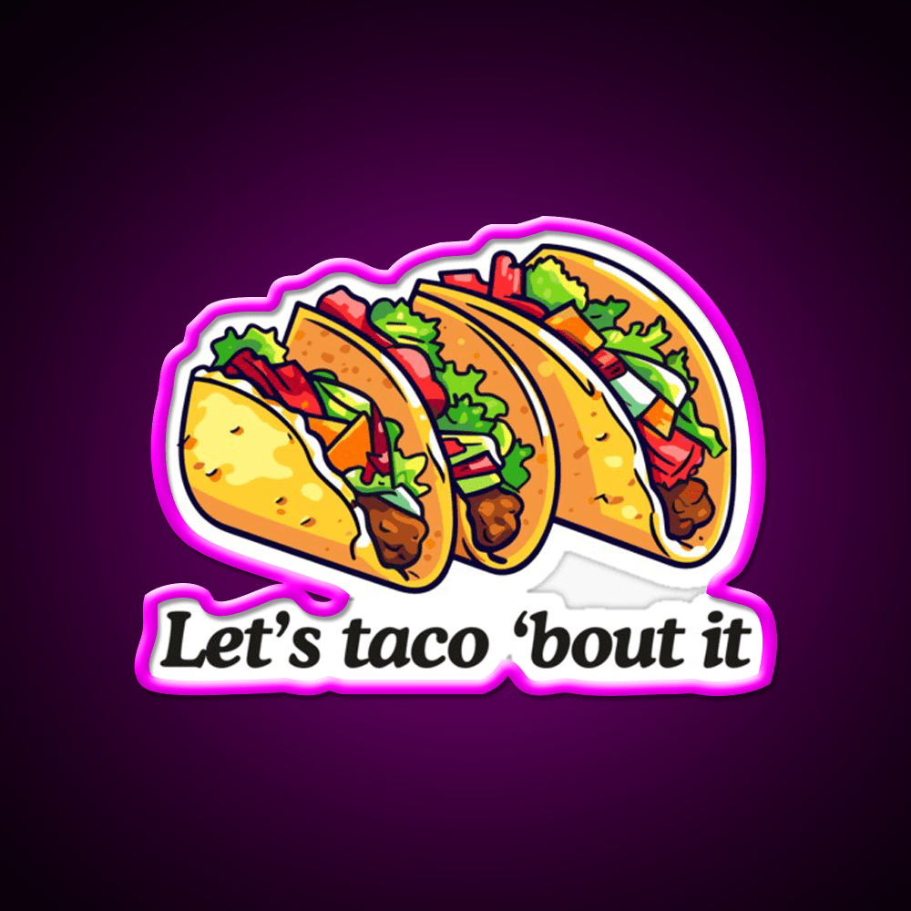 Lets Taco Bout It Taco Led Neon Sign Taco Tuesday Neon Sign Rgb Color - Shineneon
