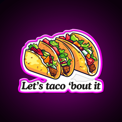 Lets Taco Bout It Taco Led Neon Sign Taco Tuesday Neon Sign Rgb Color - Shineneon