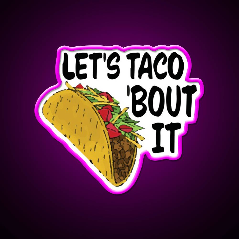 Lets Taco Bout It Taco Led Neon Sign Wall Light Food Neon Sign Rgb Color - Shineneon