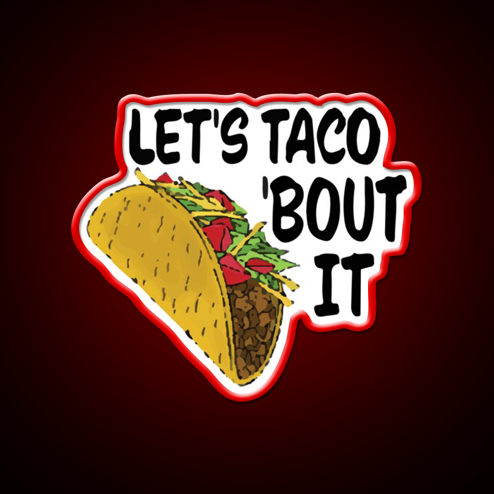 Lets Taco Bout It Taco Led Neon Sign Wall Light Food Neon Sign Rgb Color - Shineneon