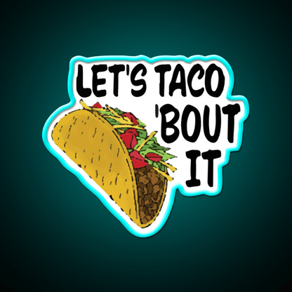 Lets Taco Bout It Taco Led Neon Sign Wall Light Food Neon Sign Rgb Color - Shineneon