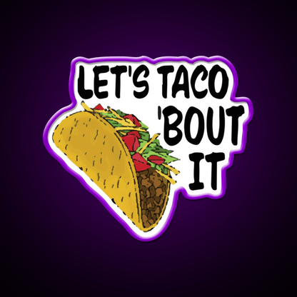 Lets Taco Bout It Taco Led Neon Sign Wall Light Food Neon Sign Rgb Color - Shineneon
