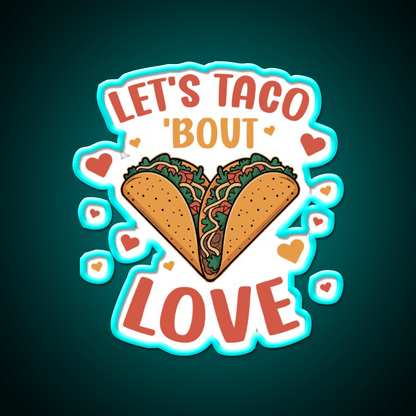 Lets Taco Bout Love Taco Led Neon Sign Mexican Food Sign Rgb Color - Shineneon