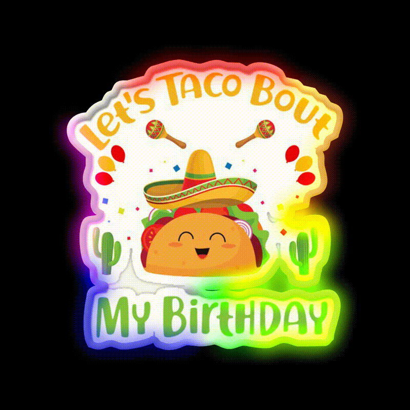 Lets Taco Bout My Birthday Funny Cinco De Mayo Taco Led Neon Sign Rgb Color - LED neon sign close-up detail